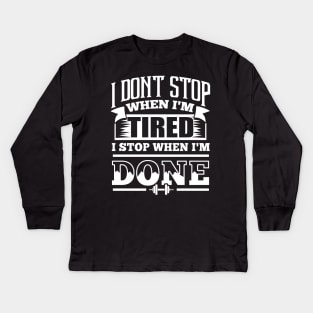 I Don't Stop When I'm Tired Gym Fitness Kids Long Sleeve T-Shirt